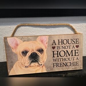3/$20 French Bulldog "A House Is Not A Home Without A dog" Wall Sign Decor